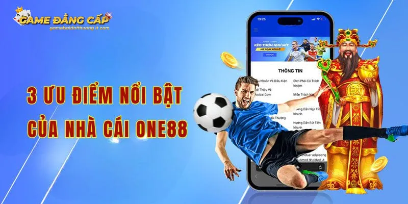 3 ưu điểm nổi bật của nhà cái one88