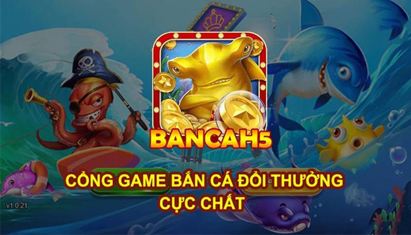 các phòng chơi bắn cá h5