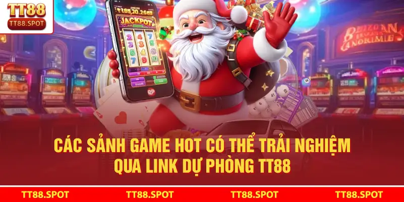 Các sảnh game hot có thể trải nghiệm qua Link Dự Phòng TT88