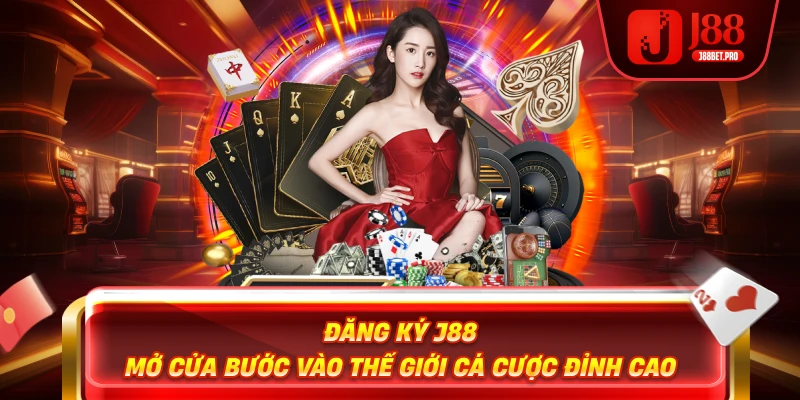 J88 đăng ký tài khoản mở cửa vào thế giới mới