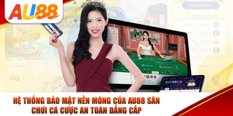 Hệ thống bảo mật nền móng của AU88 sân chơi cá cược an toàn đẳng cấp