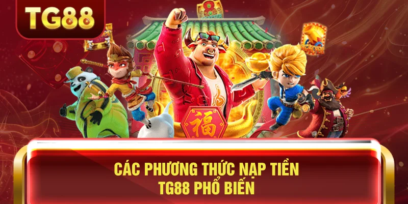Các Phương Thức Nạp Tiền TG88 Phổ Biến
