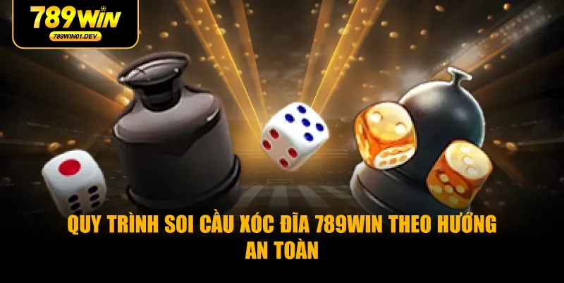 Quy trình soi cầu xóc đĩa 789WIN theo hướng an toàn
