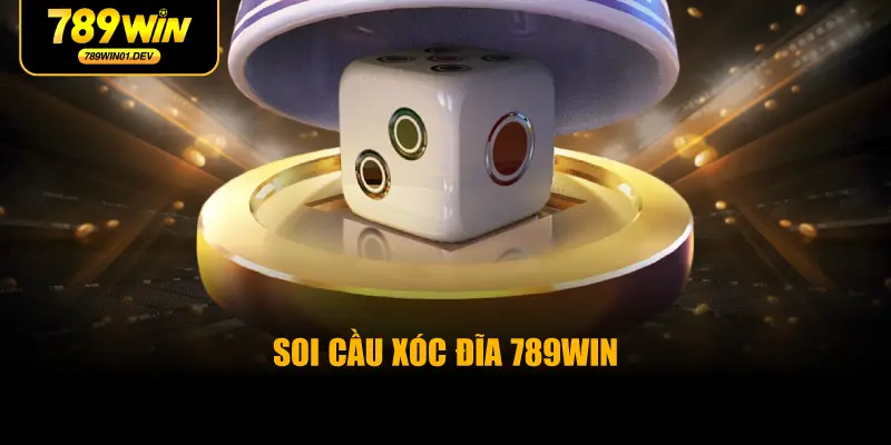 Soi Cầu Xóc Đĩa 789WIN