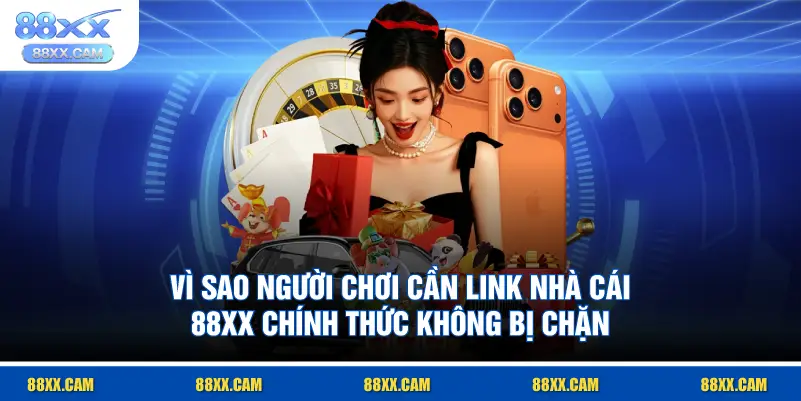 vì sao người chơi cần link nhà cái 88XX chính thức không bị chặn